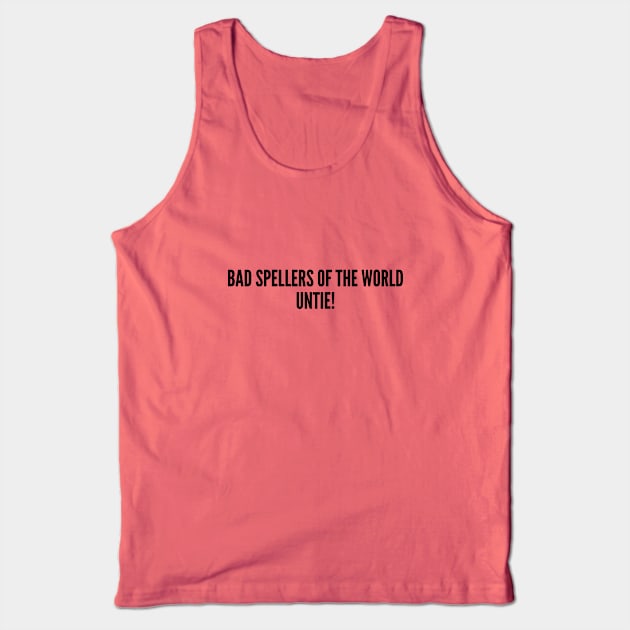 Clever - Bad Spellers Of The World Untie - Funny Joke Statement Humor Slogan Tank Top by sillyslogans